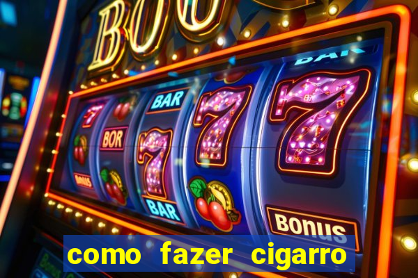 como fazer cigarro caseiro de papel