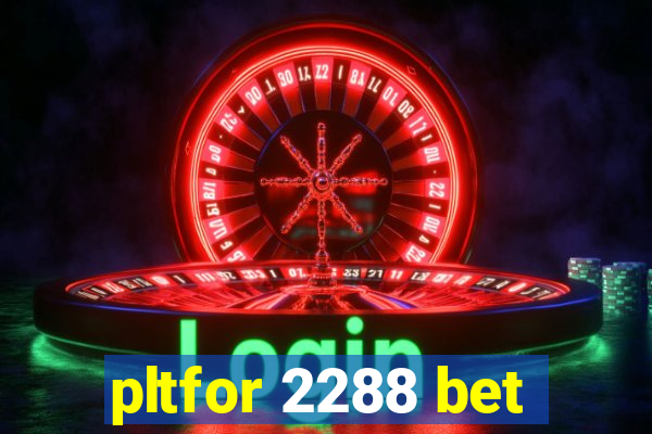 pltfor 2288 bet