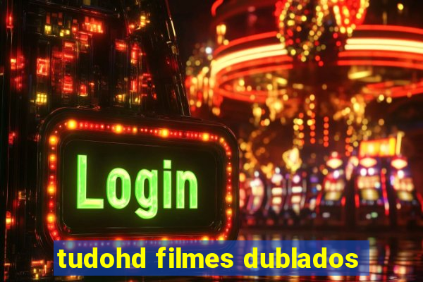 tudohd filmes dublados