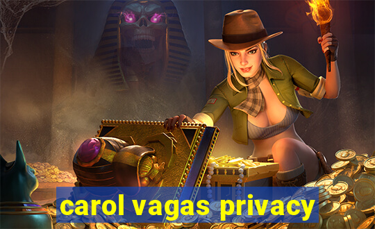 carol vagas privacy