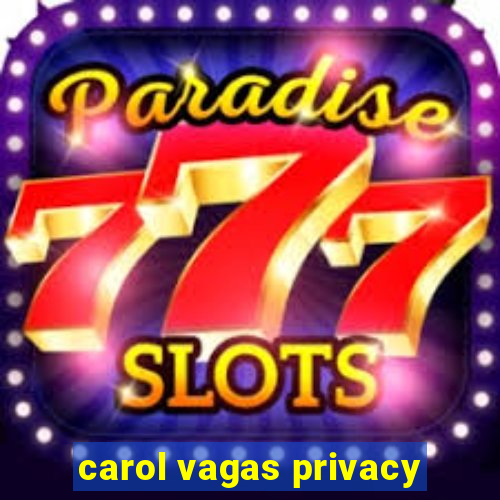 carol vagas privacy