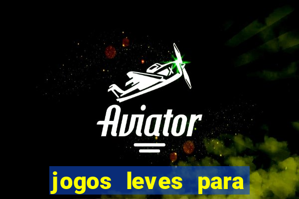 jogos leves para pc fraco blog