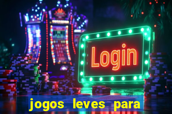 jogos leves para pc fraco blog