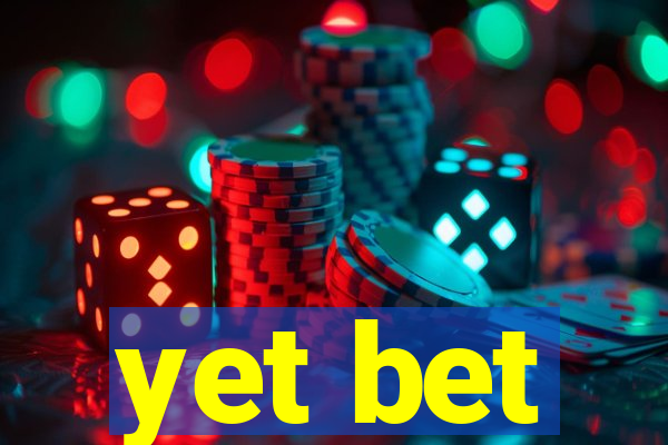 yet bet