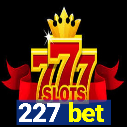 227 bet