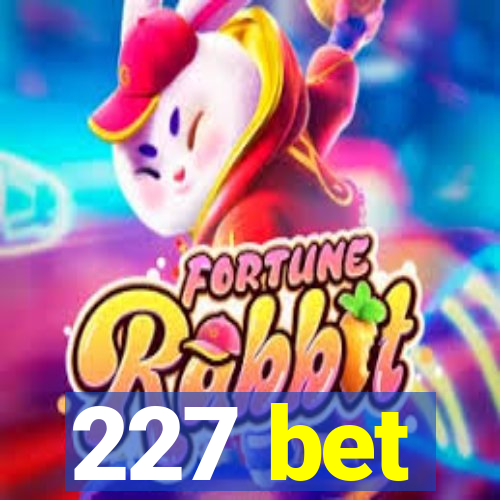 227 bet