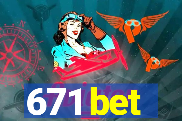 671 bet