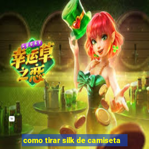 como tirar silk de camiseta