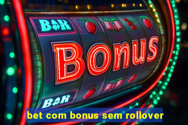 bet com bonus sem rollover