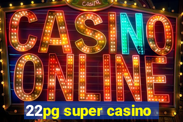 22pg super casino