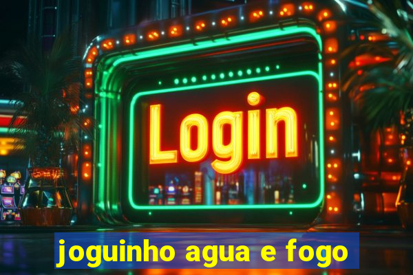 joguinho agua e fogo