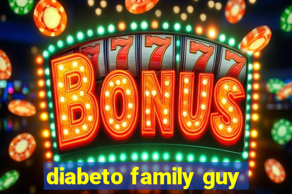 diabeto family guy