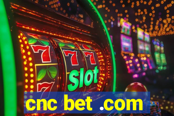 cnc bet .com