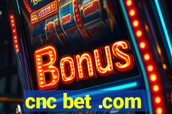 cnc bet .com