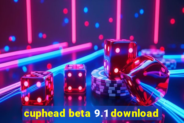cuphead beta 9.1 download