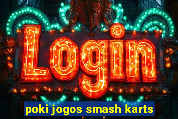 poki jogos smash karts