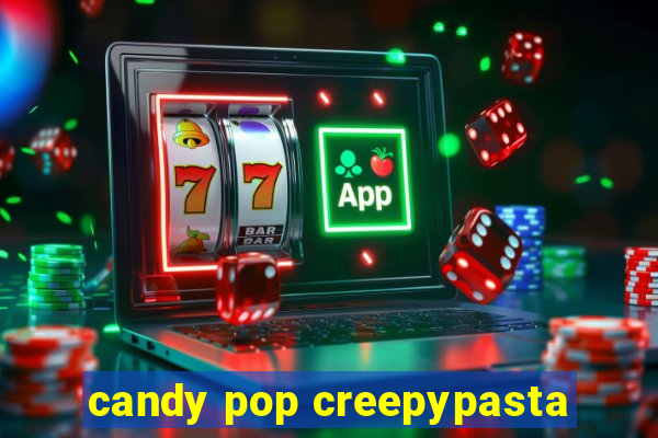 candy pop creepypasta