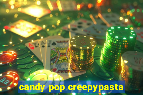 candy pop creepypasta