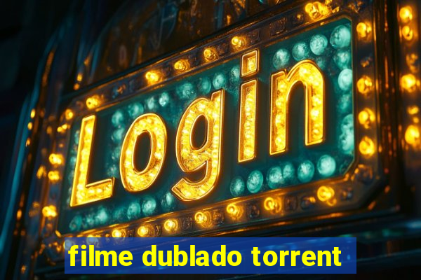 filme dublado torrent