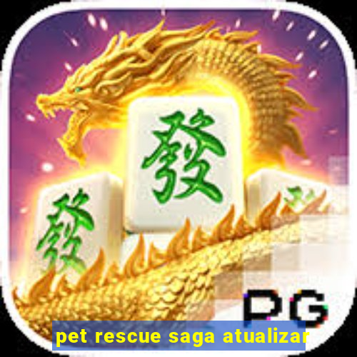 pet rescue saga atualizar