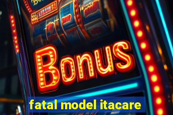 fatal model itacare