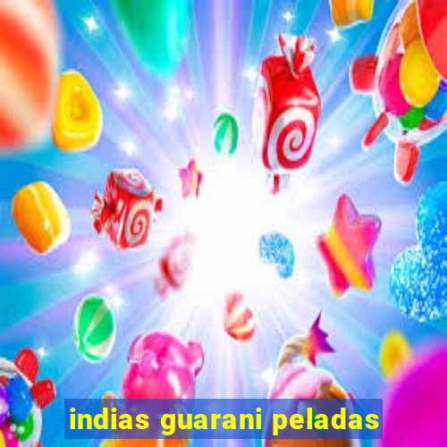 indias guarani peladas