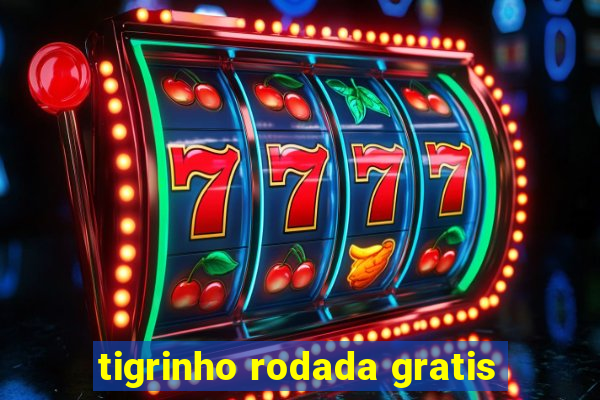tigrinho rodada gratis