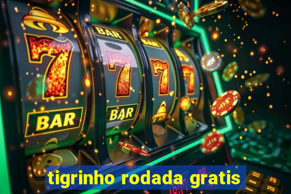 tigrinho rodada gratis
