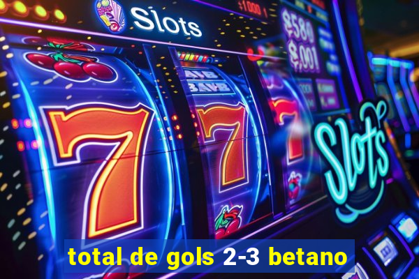 total de gols 2-3 betano