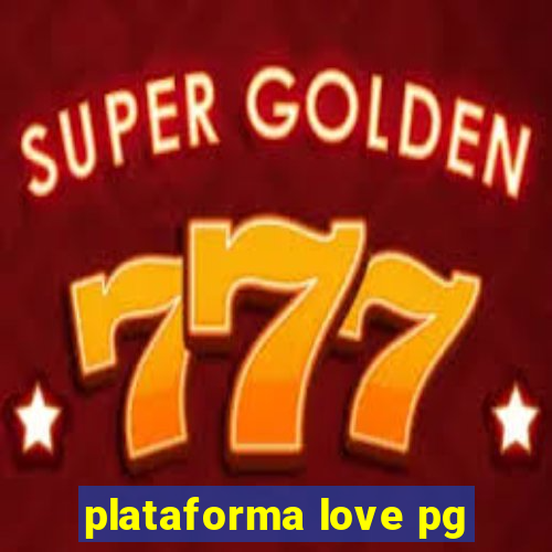 plataforma love pg