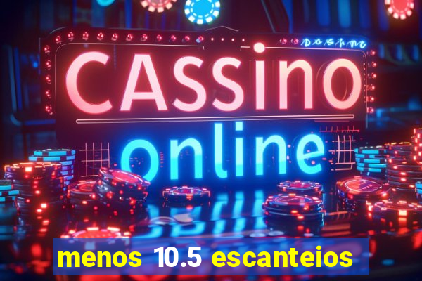 menos 10.5 escanteios