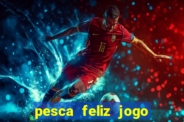 pesca feliz jogo cassino download