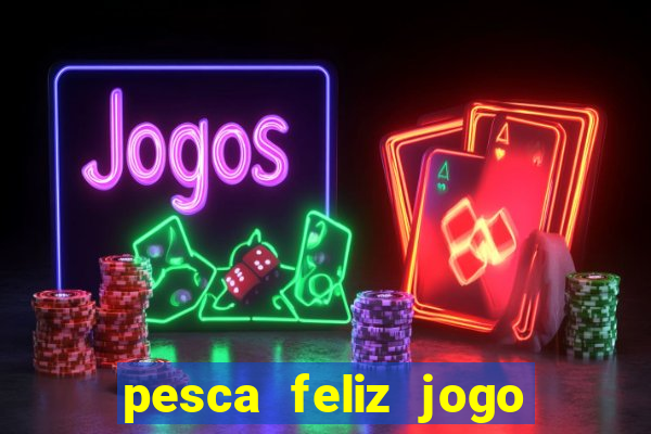 pesca feliz jogo cassino download