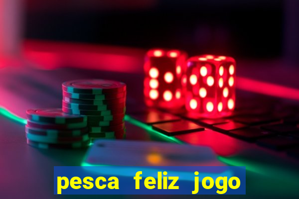 pesca feliz jogo cassino download