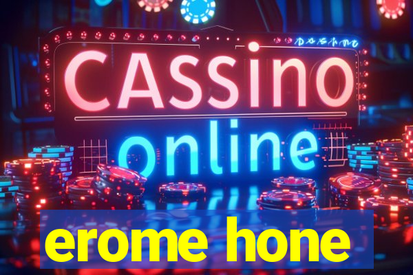 erome hone