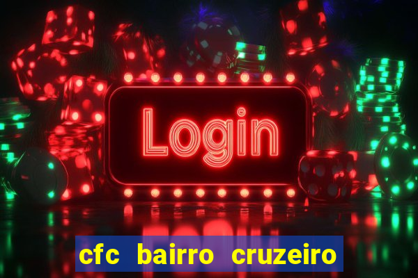 cfc bairro cruzeiro caxias do sul