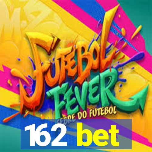 162 bet
