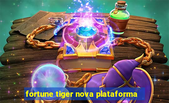 fortune tiger nova plataforma