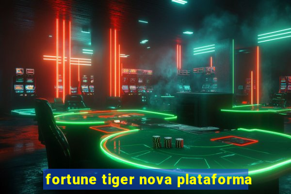 fortune tiger nova plataforma