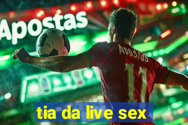 tia da live sex