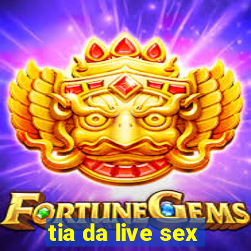 tia da live sex