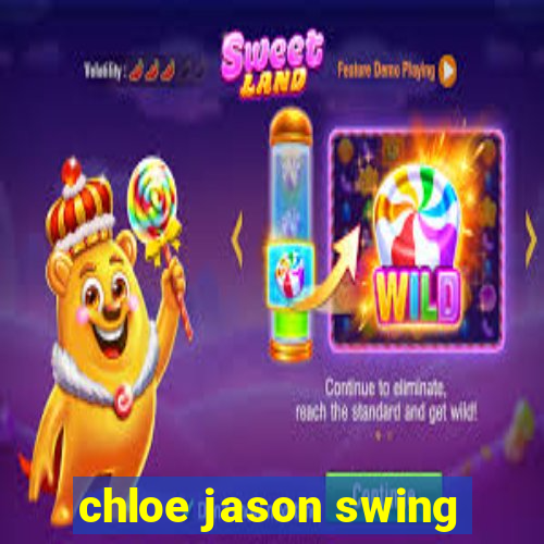 chloe jason swing