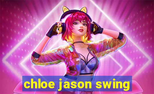 chloe jason swing