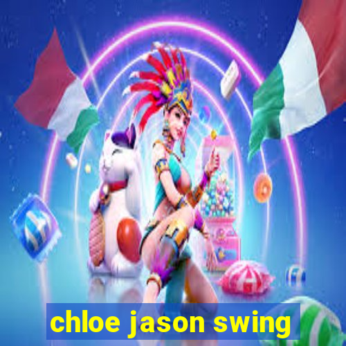 chloe jason swing