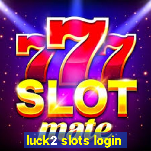 luck2 slots login