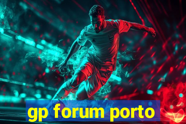 gp forum porto