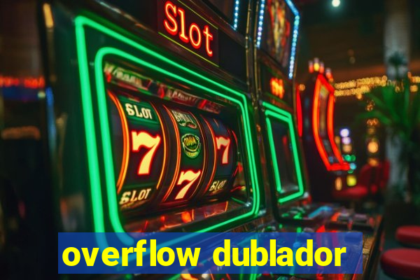 overflow dublador