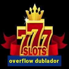overflow dublador