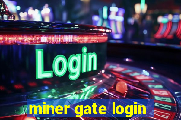 miner gate login