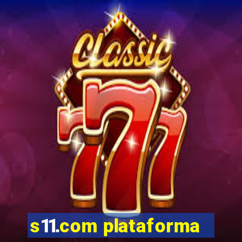 s11.com plataforma